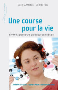 Title: Une course pour la vie: L'AFM et la recherche biologique et médicale, Author: Denis Guthleben