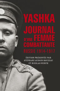 Title: Yashka, journal d'une femme combattante: Russie (1914-1917), Author: Stéphane Audoin-Rouzeau