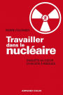 Travailler dans le nucléaire: Enquête au cour d'un site à risque