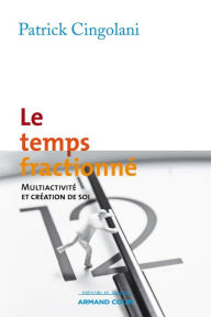 Title: Le temps fractionné: Multiactivité et création de soi, Author: Patrick Cingolani