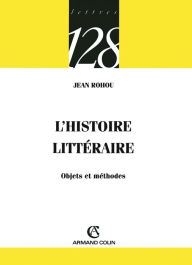 Title: L'histoire littéraire: Objets et méthodes, Author: Jean Rohou