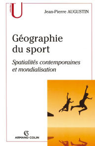 Title: Géographie du sport: Spatialités contemporaines et mondialisation, Author: Jean-Pierre Augustin