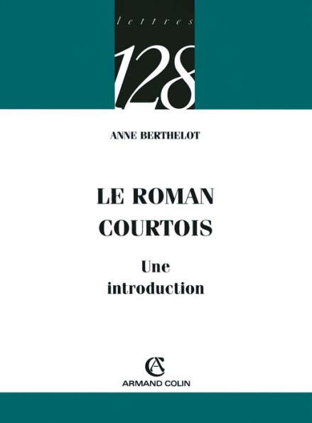 Le roman courtois: Une introduction