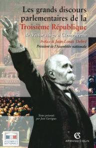 Title: Les grands discours parlementaires de la Troisième République: de Victor Hugo à Clemenceau (1870-1914), Author: Jean Garrigues
