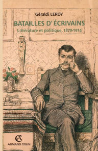 Title: Batailles d'écrivains: Littérature et politique, 1870-1914, Author: Géraldi Leroy