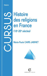 Title: Histoire des religions en France: 16e-20e siècles, Author: Marie-Paule Caire-Jabinet