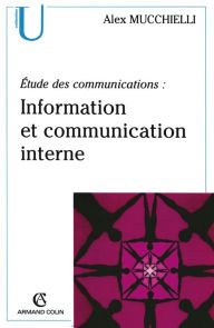 Title: Étude des communications : information et communication interne: Pour de nouveaux audits, Author: Alex Mucchielli