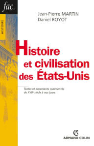 Title: Histoire et civilisation des États-Unis: Textes et documents commentés du XVIIe siècle à nos jours, Author: Jean-Pierre Martin