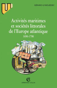 Title: Activités maritimes et sociétés littorales de l'Europe atlantique (1690-1790), Author: Gérard Le