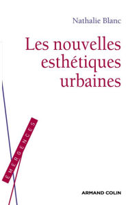 Title: Les nouvelles esthétiques urbaines, Author: Nathalie Blanc