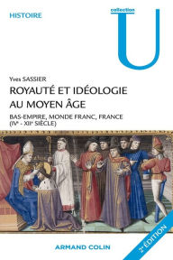 Title: Royauté et idéologie au Moyen Âge: Bas-Empire, monde franc, France (IVe-XIIe siècle), Author: Yves Sassier