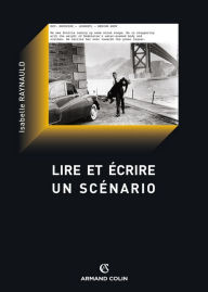 Title: Lire et écrire un scénario: Le scénario de film comme texte, Author: Isabelle Raynauld