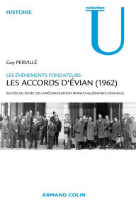 Title: Les accords d'Evian (1962): Succès ou échec de la réconciliation franco-algérienne (1954-2012), Author: Guy Pervillé