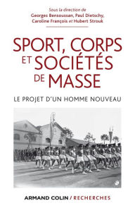 Title: Sport, corps et sociétés de masse: Le projet d'un homme nouveau, Author: Georges Bensoussan