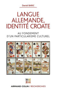 Title: Langue allemande, identité croate: Au fondement d'un particularisme culturel, Author: Daniel Baric