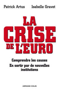 Title: La crise de l'euro: Comprendre les causes - En sortir par de nouvelles institutions, Author: Patrick Artus