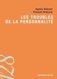 Title: Les troubles de la personnalité, Author: Agnès Bonnet