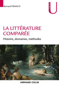Title: La littérature comparée: Histoire, domaines, méthodes, Author: Bernard Franco
