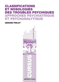 Title: Classifications et nosologies des troubles psychiques: Approches psychiatrique et psychanalytique, Author: Gérard Pirlot