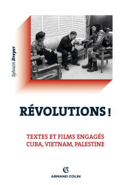 Title: Révolutions !: Textes et films engagés - Cuba, Vietnam, Palestine, Author: Sylvain Dreyer