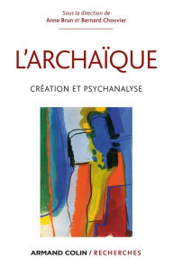 Title: L'archaïque: Création et psychanalyse, Author: Anne Brun