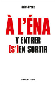 Title: À l'ENA : y entrer, (s')en sortir, Author: Saint-Preux