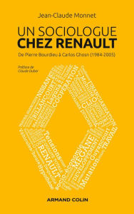 Title: Un sociologue chez Renault: De Pierre Bourdieu à Carlos Ghosn (1984-2005), Author: Jean-Claude Monnet