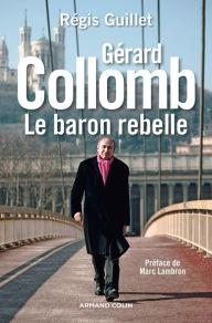 Title: Gérard Collomb: Le baron rebelle, Author: Régis Guillet