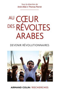 Title: Au coeur des révoltes arabes: Devenir révolutionnaires, Author: Amin Allal