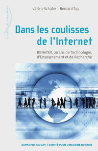 Title: Dans les coulisses de l'internet: RENATER, 20 ans de Technologie, d'Enseignement et de Recherche, Author: Valérie Schafer