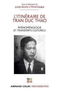 Title: L'itinéraire de Tran Duc Thao: Phénoménologie et transfert culturel / Phénoménologie et matérialisme dialectique, Author: Jocelyn Benoist