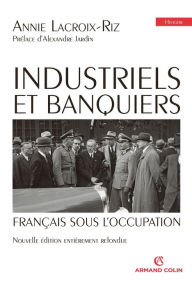 Title: Industriels et banquiers français sous l'Occupation, Author: Annie Lacroix-Riz