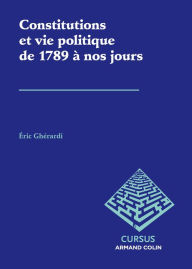 Title: Constitutions et vie politique de 1789 à nos jours, Author: Éric Ghérardi