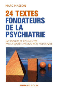 Title: 24 textes fondateurs de la psychiatrie: Introduits et commentés par la Société Médico-Psychologique, Author: Marc Masson