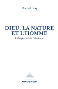 Title: Dieu, la Nature et l'Homme: L'originalité de l'Occident, Author: Michel Blay