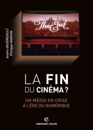 Title: La fin du cinéma ?: Un média en crise à l'ère du numérique, Author: André Gaudreault