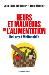 Title: Heurs et malheurs de l'alimentation: De Lucy à McDonald's, Author: Jean-Louis Schlienger