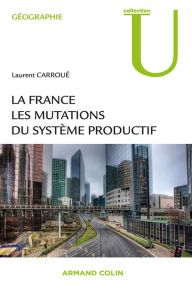 Title: La France : les mutations des systèmes productifs, Author: Laurent Carroué