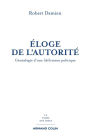 Éloge de l'autorité: Généalogie d'une (dé)raison politique