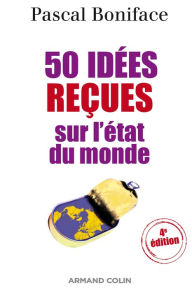 Title: 50 idées reçues sur l'état du monde, Author: Pascal Boniface