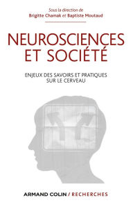 Title: Neurosciences et société: Enjeux des savoirs et pratiques sur le cerveau, Author: Brigitte Chamak