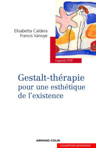 Title: Gestalt-thérapie: Pour une esthétique de l'existence, Author: Elisabetta Caldera