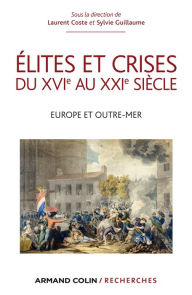 Title: Élites et crises du XVIe au XXIe siècle: Europe et Outre-mer, Author: Laurent Coste