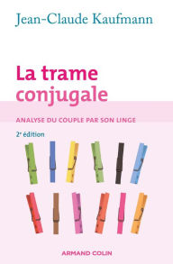 Title: La trame conjugale: Analyse du couple par son linge, Author: Jean-Claude Kaufmann