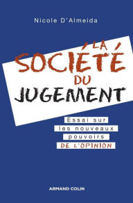 Title: La société du jugement: Essai sur les nouveaux pouvoirs de l'opinion, Author: Nicole D'Almeida