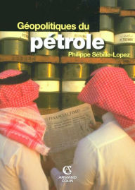 Title: Géopolitiques du pétrole, Author: Philippe Sébille-Lopez