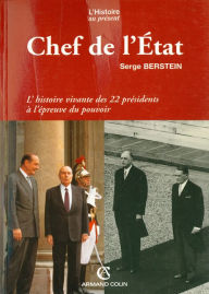 Title: Chef de l'État: L'histoire vivante des 22 présidents à l'épreuve du pouvoir, Author: Serge Berstein