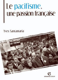 Title: Le pacifisme, une passion française, Author: Yves Santamaria