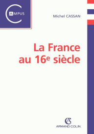 Title: La France au 16e siècle, Author: Michel Cassan