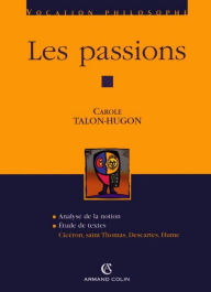 Title: Les passions: Cicéron, saint Thomas, Descartes, Hume, Author: Carole Talon-Hugon